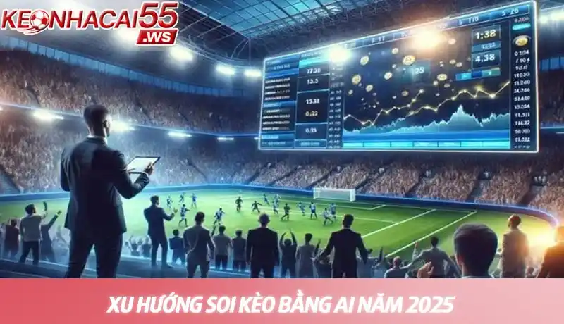Xu hướng soi kèo bằng AI năm 2025: Dự đoán chính xác hơn